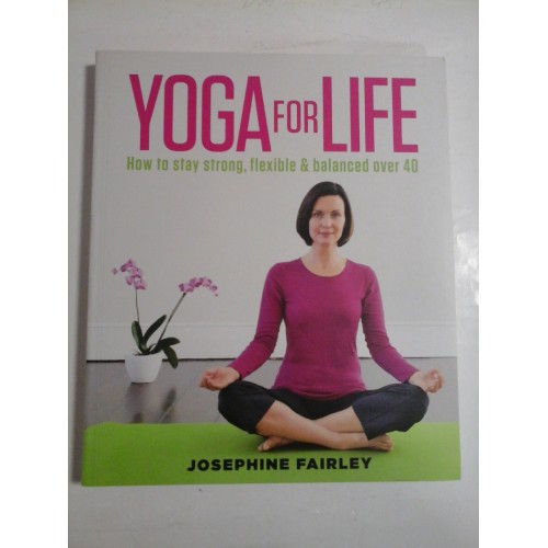 YOGA FOR LIFE - JESEPHINE FAIRLEY YOGA FOR LIFE - JESEPHINE FAIRLEY